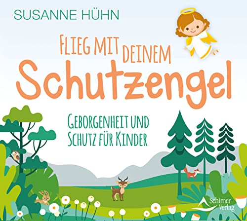 Flieg mit deinem Schutzengel: Geborgenheit und Schutz für Kinder von Schirner Verlag