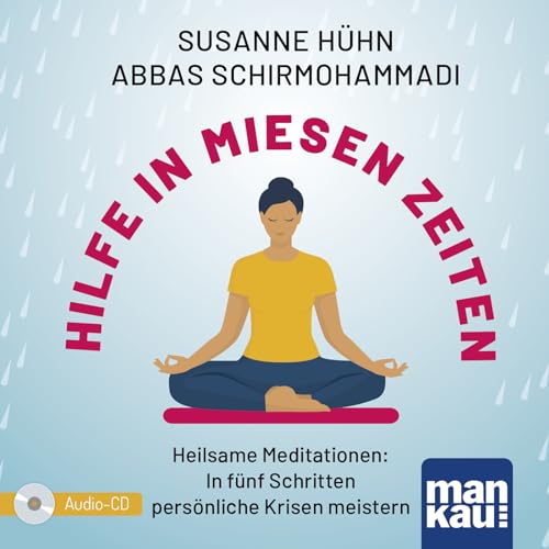 Hilfe in miesen Zeiten. Audio-CD: Heilsame Meditationen: In fünf Schritten persönliche Krisen meistern Hilfe in miesen Zeiten. Audio-CD: Heilsame Meditationen: In fünf Schritten persönliche Krisen meistern