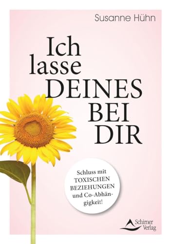 Ich lasse deines bei dir: Schluss mit toxischen Beziehungen und Co-Abhängigkeit! von Schirner Verlag
