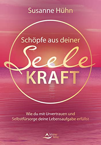 Schöpfe aus deiner Seele Kraft: Wie du mit Urvertrauen und Selbstfürsorge deine Lebensaufgabe erfüllst Schöpfe aus deiner Seele Kraft: Wie du mit Urvertrauen und Selbstfürsorge deine Lebensaufgabe erfüllst