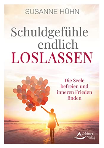 Schuldgefühle endlich loslassen: Die Seele befreien und inneren Frieden finden von Schirner Verlag