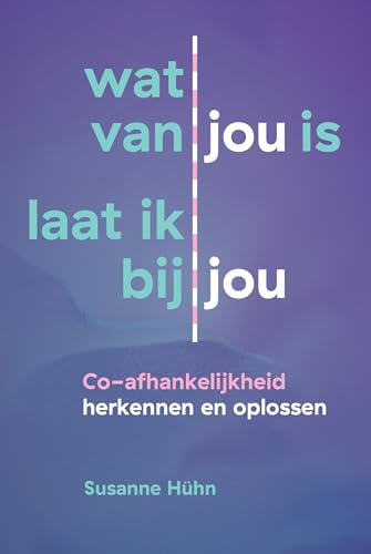 Wat van jou is laat ik bij jou: co-afhankelijkheid herkennen en oplossen (Het innerlijke kind) von Uitgeverij Akasha