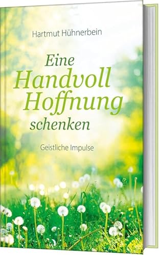 Eine Handvoll Hoffnung schenken: Geistliche Impulse
