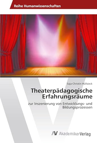 Theaterpädagogische Erfahrungsräume: zur Inszenierung von Entwicklungs- und Bildungsprozessen Theaterpädagogische Erfahrungsräume: zur Inszenierung von Entwicklungs- und Bildungsprozessen von VDM Verlag