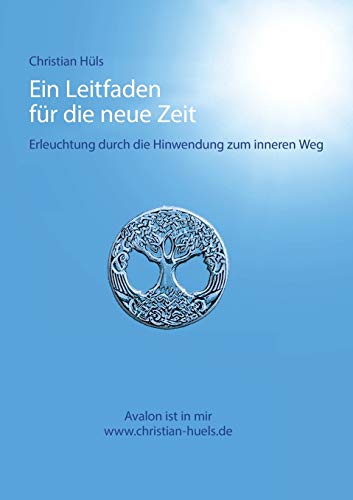 Ein Leitfaden für die neue Zeit: Erleuchtung durch Hinwendung zum inneren Weg
