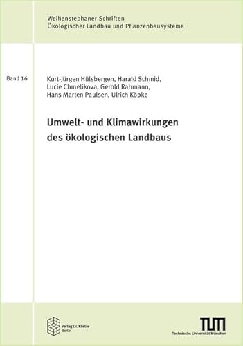 Umwelt- und Klimawirkungen des ökologischen Landbaus (Weihenstephaner Schriften Ökologischer Landbau und Pflanzenbausysteme) von Verlag Dr. Köster
