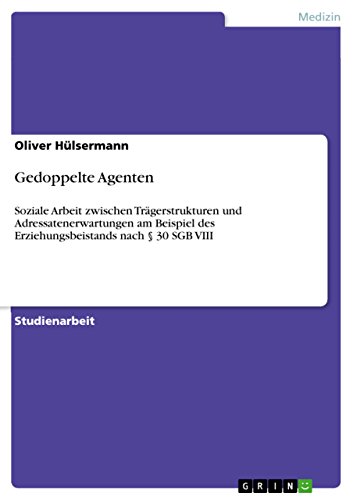 Gedoppelte Agenten: Soziale Arbeit zwischen Trägerstrukturen und Adressatenerwartungen am Beispiel des Erziehungsbeistands nach § 30 SGB VIII