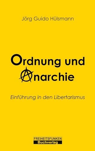Ordnung und Anarchie: Einführung in den Libertarismus