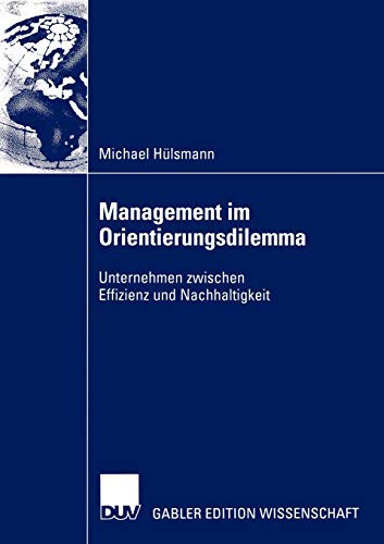 Management im Orientierungsdilemma: Unternehmen zwischen Effizienz und Nachhaltigkeit von Deutscher Universitätsverlag
