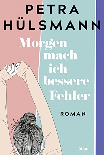 Morgen mach ich bessere Fehler: Roman von Lübbe