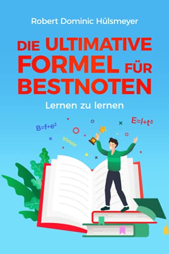 Die ultimative Formel für Bestnoten - Lernen zu lernen: Ganz einfach gute Noten – clevere Lerntechniken & geniale Motivationstipps für Schüler