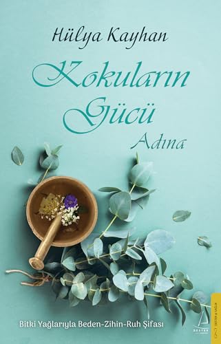 Kokuların Gücü Adına: Bitki Yağlar ile Beden Zihin Ruh Şifası Kokuların Gücü Adına: Bitki Yağlar ile Beden Zihin Ruh Şifası von Destek Yayınları