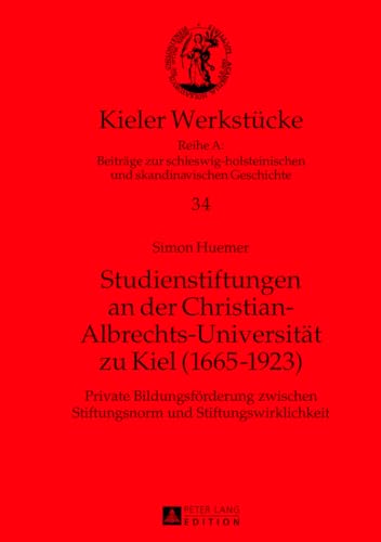 Studienstiftungen an der Christian-Albrechts-Universität zu Kiel (1665-1923): Private Bildungsförderung zwischen Stiftungsnorm und ... und skandinavischen Geschichte, Band 34) von Lang, Peter GmbH