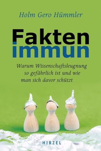 Faktenimmun: Warum Wissenschaftsleugnung so gefährlich ist und wie man sich davor schützt von S. Hirzel Verlag GmbH