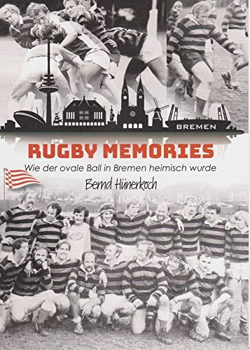 Rugby Memories: Wie der ovale Ball in Bremen heimisch wurde von Isensee, Florian, GmbH
