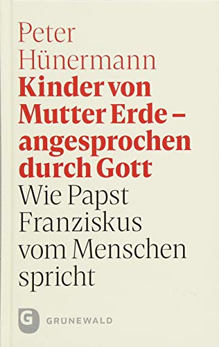 Kinder von Mutter Erde - angesprochen durch Gott: Wie Papst Franziskus vom Menschen spricht