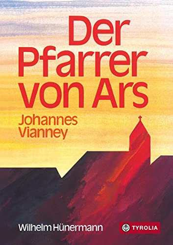 Der Pfarrer von Ars: Johannes Vianney von Tyrolia Verlagsanstalt Gm