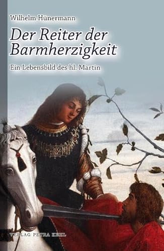 Der Reiter der Barmherzigkeit: Ein Lebensbild des hl. Martin von Kehl, Petra, Dr.