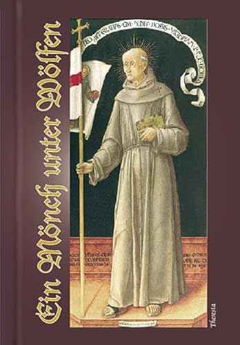 Ein Mönch unter Wölfen: Leben des hl. Johannes Kapistran