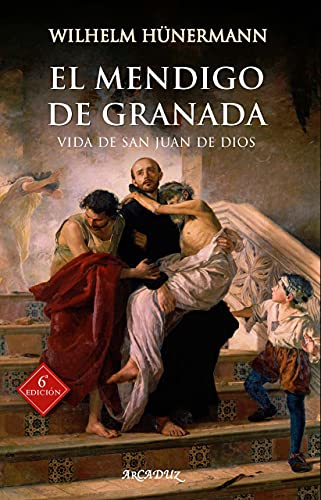 El mendigo de Granada: Vida de San Juan de Dios (Arcaduz, Band 76)