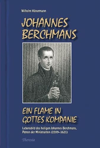 Johannes Berchmans: Ein Flame in Gottes Kompanie. Lebensbild des heiligen Johannes Berchmans (1599–1621)
