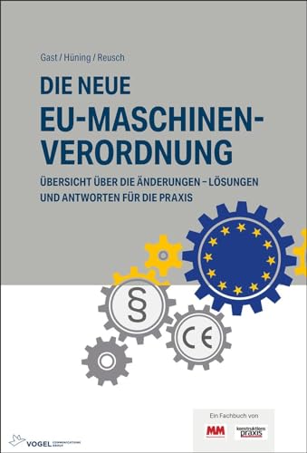 Die neue EU-Maschinenverordnung: Übersicht über die Änderungen - Lösungen und Antworten für die Praxis von Vogel Communications Group GmbH & Co. KG
