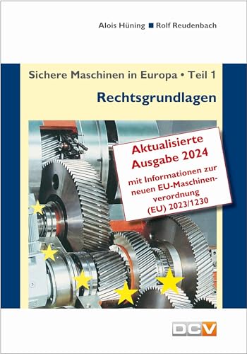 Sichere Maschinen in Europa - Teil 1 - Rechtsgrundlagen: Eurpäische und nationale Rechtsgrundlagen, Kurzinformation für Hersteller und Benutzer von DC Verlag