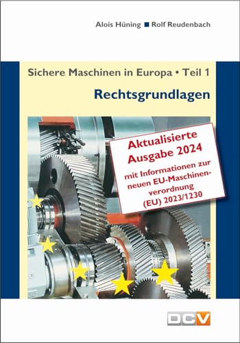 Sichere Maschinen in Europa - Teil 1 - Rechtsgrundlagen: Eurpäische und nationale Rechtsgrundlagen, Kurzinformation für Hersteller und Benutzer von DC Verlag & Agentur