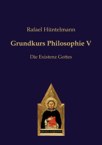 Grundkurs Philosophie V: Die Existenz Gottes (Philosophie des gesunden Menschenverstandes)