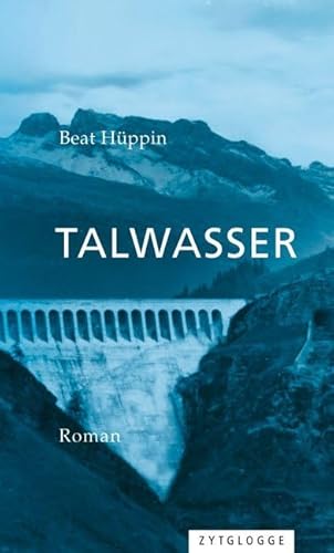Talwasser: Roman von Zytglogge-Verlag