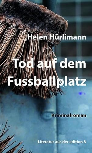 Tod auf dem Fussballplatz: Kriminalroman Tod auf dem Fussballplatz: Kriminalroman von Edition 8