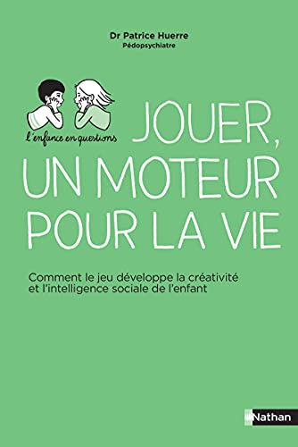 Jouer, un moteur pour la vie - Comment le jeu développe la créativité et l'intelligence sociale de l: Comment le jeu développe la créativité et l'intelligence sociale de l'enfant