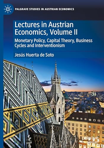 Lectures in Austrian Economics, Volume II: Monetary Policy, Capital Theory, Business Cycles and Interventionism (Palgrave Studies in Austrian Economics) von Palgrave Macmillan