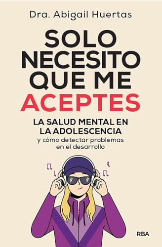 Solo necesito que me aceptes: La salud mental en la adolescencia (Crecimiento Personal) von RBA Libros