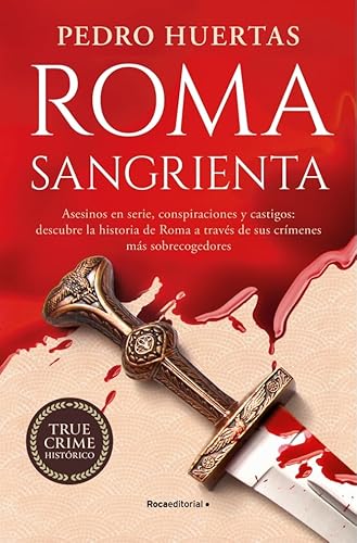 Roma sangrienta: Asesinos en serie, conspiraciones y castigos: descubre la historia de Roma a través de sus crímenes más sobrecogedores (No ficción) von Roca Editorial