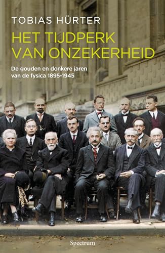 Het tijdperk van onzekerheid: de gouden en de donkere jaren van de fysica 1895-1945