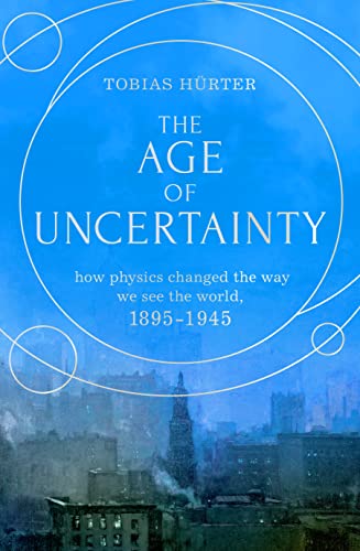 The Age of Uncertainty: how the greatest minds in physics changed the way we see the world von Scribe UK
