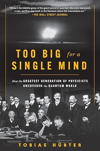 Too Big for a Single Mind: How the Greatest Generation of Physicists Uncovered the Quantum World von The Experiment