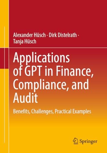 Applications of GPT in Finance, Compliance, and Audit: Benefits, Challenges, Practical Examples von Springer