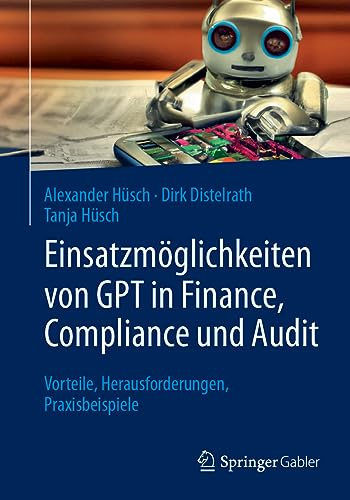 Einsatzmöglichkeiten von GPT in Finance, Compliance und Audit: Vorteile, Herausforderungen, Praxisbeispiele von Springer Gabler