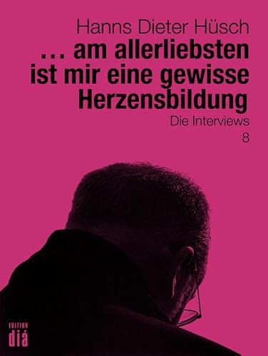 ... am allerliebsten ist mir eine gewisse Herzensbildung: Die Interviews (Hanns Dieter Hüsch: Das literarische Werk)