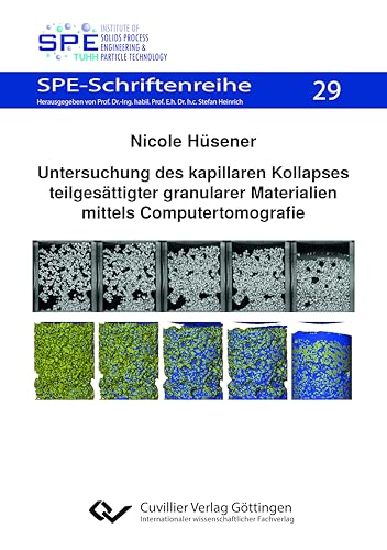 Untersuchung des kapillaren Kollapses teilgesättigter granularer Materialien mittels Computertomografie (SPE-Schriftenreihe) von Cuvillier Verlag