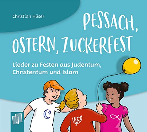 Pessach, Ostern, Zuckerfest – Lieder zu Festen aus Judentum, Christentum und Islam: . (Mit Kita-Kindern Religion entdecken) von Verlag An Der Ruhr