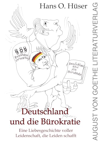 Deutschland und die Bürokratie: Eine Leidenschaft, die Leiden schafft von August von Goethe Literaturverlag