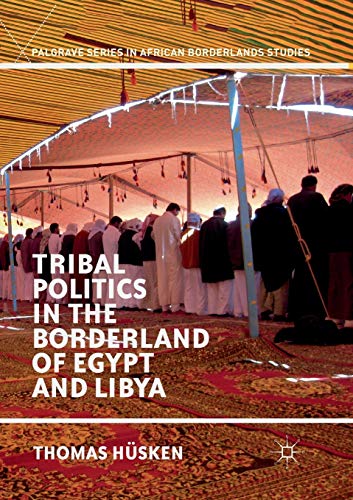 Tribal Politics in the Borderland of Egypt and Libya (Palgrave Series in African Borderlands Studies)