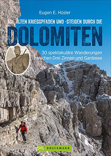 Auf alten Kriegspfaden und -steigen durch die Dolomiten: 30 spektakuläre Wanderungen zwischen Drei Zinnen und Gardasee (Erlebnis Wandern) von Bruckmann