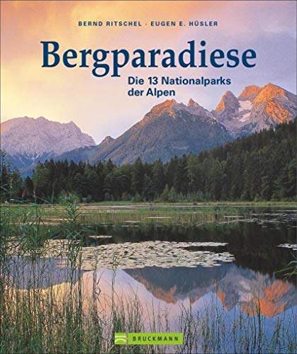 Bergparadiese. Alle Nationalparks und Naturschutzgebiete in den Alpen. Fantastische Bergfotografie und Naturaufnahmen mit vielen Tourenvorschlägen in einem Bildband.: Die 13 Nationalparks der Alpen Bergparadiese. Alle Nationalparks und Naturschutzgebiete in den Alpen. Fantastische Bergfotografie und Naturaufnahmen mit vielen Tourenvorschlägen in einem Bildband.: Die 13 Nationalparks der Alpen