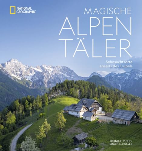 Bildband Berge – Magische Alpentäler: Sehnsuchtsorte abseits des Trubels. Der Alpenbildband für Naturliebhaber von NG Buchverlag GmbH