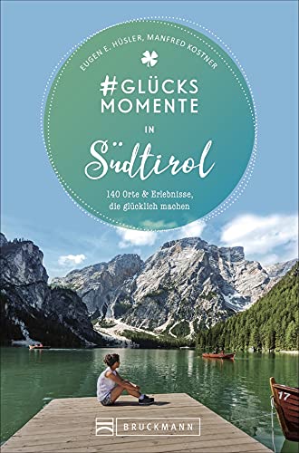 Bruckmann Reiseführer: #Glücksmomente in Südtirol. 140 Orte & Erlebnisse, die glücklich machen Bruckmann Reiseführer: #Glücksmomente in Südtirol. 140 Orte & Erlebnisse, die glücklich machen