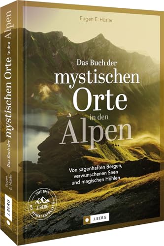 Bildband Alpen – Das Buch der mystischen Orte in den Alpen: Von sagenhaften Bergen, verwunschenen Seen & magischen Höhlen. Für Naturliebhaber, Wanderbegeisterte und Geschichtsenthusiasten von Bruckmann Verlag GmbH